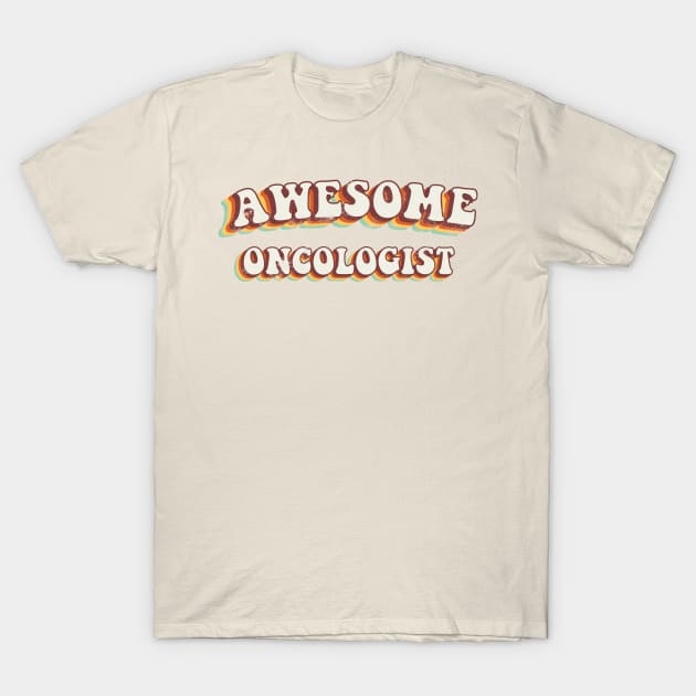 Awesome Oncologist - Groovy Retro 70s Style T-Shirt by LuneFolk